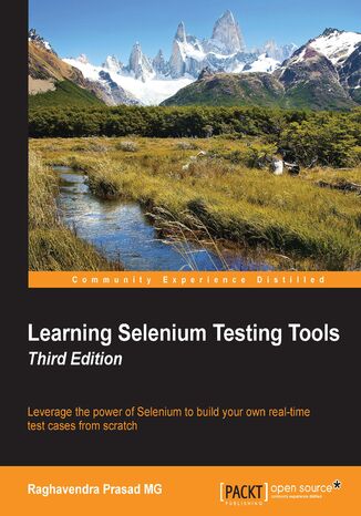 Learning Selenium Testing Tools. Leverage the power of Selenium to build your own real-time test cases from scratch David Burns, RAGHAVENDRA P MG, Raghavendra Prasad - okladka książki