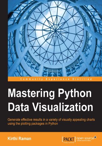 Mastering Python Data Visualization. Generate effective results in a variety of visually appealing charts using the plotting packages in Python Kirthi Raman, Sebastian Cheung, Kirthi Venkatraman - okladka książki