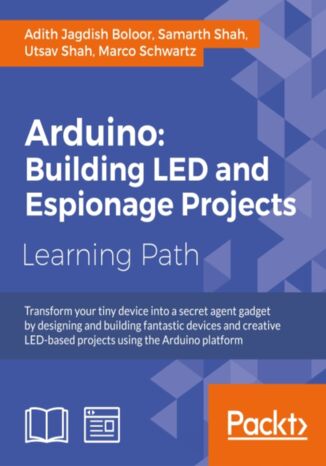 Arduino: Building exciting LED based projects and espionage devices. Click here to enter text Utsav Shah, Marco Schwartz, Adith Jagdish Boloor, Samarth Shah - okladka książki