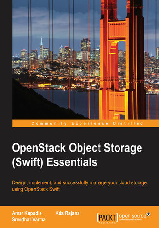 OpenStack Object Storage (Swift) Essentials. Design, implement, and successfully manage your cloud storage using OpenStack Swift Kris Rajana, Sreedhar Varma, Amar Kapadia, Shilla Saebi - okladka książki