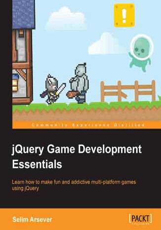 jQuery Game Development Essentials. Learn how to make fun and addictive multi-platform games using jQuery with this book and Selim Arsever - okladka książki
