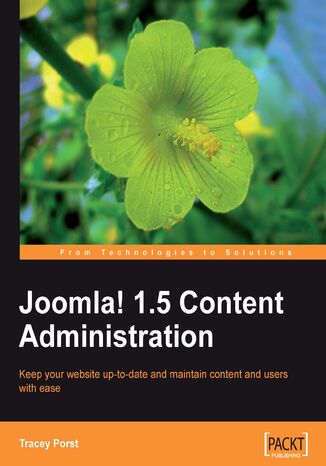 Joomla! 1.5 Content Administration. Keep your web site up-to-date and maintain content and users with ease Tracey Porst, Chris Davenport, Tracey Porst - okladka książki