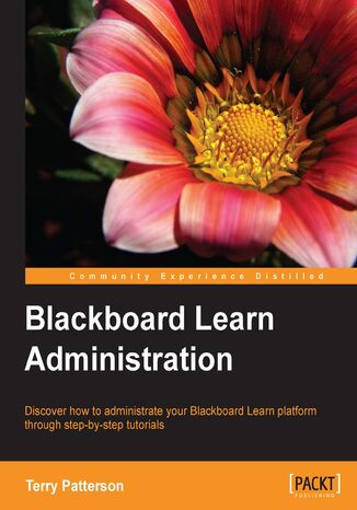 Blackboard Learn Administration. Acquiring the skills to implement the powerful eLearning software Blackboard Learn is made beautifully straightforward with this tutorial. Written by an administration specialist, it goes from fundamentals to advanced features in logical steps Terry Patterson - okladka książki
