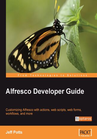 Alfresco Developer Guide. Customizing Alfresco with actions, web scripts, web forms, workflows, and more Jeff Potts,  Alfresco.com - okladka książki