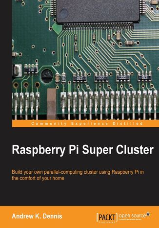 Raspberry Pi Super Cluster. As a Raspberry Pi enthusiast have you ever considered increasing their performance with parallel computing? Discover just how easy it can be with the right help &#x201a;&#x00c4;&#x00ec; this guide takes you through the process from start to finish Andrew K. Dennis - okladka książki