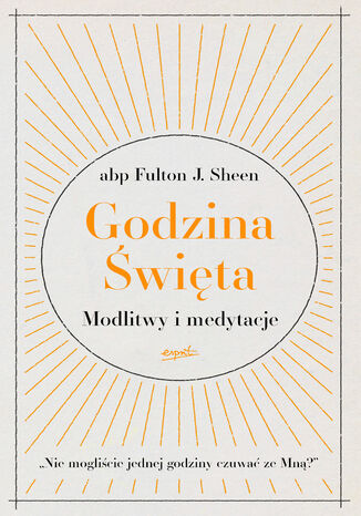 Godzina Święta. Modlitwy i medytacje abp Fulton J. Sheen - okladka książki