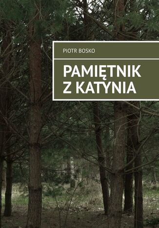 Pamiętnik z Katynia Piotr Bosko - okladka książki