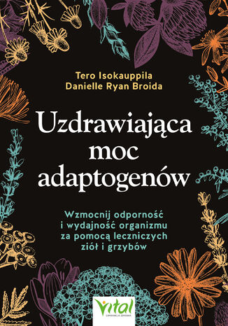 Uzdrawiająca moc adaptogenów Tero Isokauppila - okladka książki