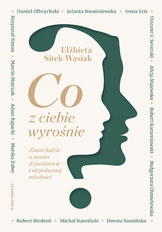 Co z ciebie wyrośnie?. Znani ludzie o swoim dzieciństwie i niepokornej młodości Elżbieta Sitek-Wasiak - okladka książki