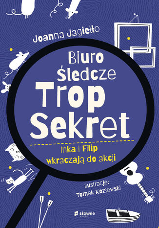 Biuro Śledcze Trop Sekret. Inka i Filip wkraczają do akcji Joanna Jagiełło - okladka książki