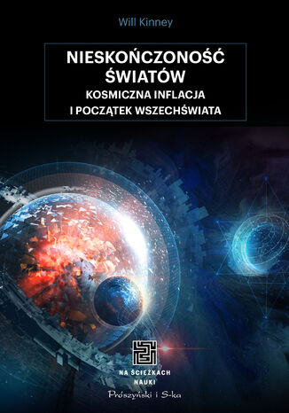 Nieskończoność światów. Kosmiczna inflacja i początek wszechświata Will Kinney - okladka książki