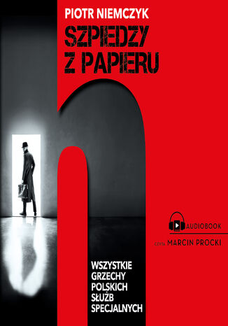 Szpiedzy z papieru. Wszystkie grzechy polskich służb specjalnych Piotr Niemczyk - audiobook MP3