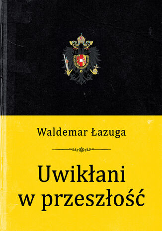 Uwikłani w przeszłość Waldemar Łazuga - okladka książki