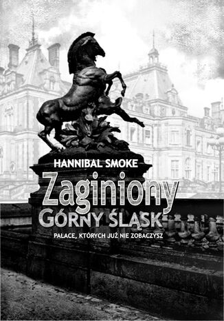 Zaginiony Górny Śląsk Hannibal Smoke - okladka książki