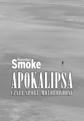 Apokalipsa czyli sport motorowodny Hannibal Smoke - okladka książki