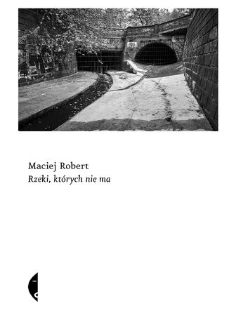 Rzeki, których nie ma Maciej Robert - okladka książki