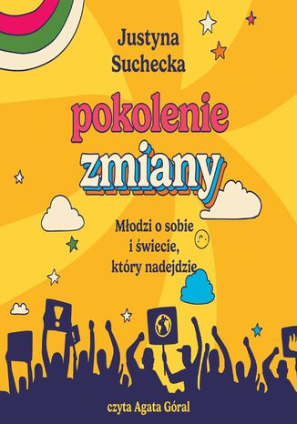 Pokolenie zmiany. Młodzi o sobie i świecie, który nadejdzie Justyna Suchecka - okladka książki