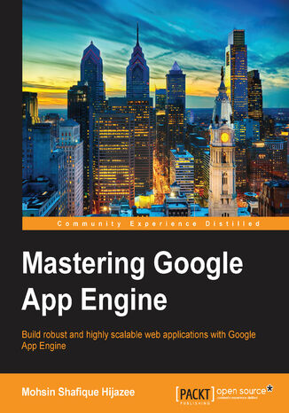 Mastering Google App Engine. Build robust and highly scalable web applications with Google App Engine Mohsin Hijazee, Mohsin Shafique - okladka książki