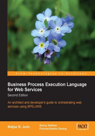 Business Process Execution Language for Web Services Poornachandra Sarang, Matjaz B. Juric, Benny Mathew, Poornachandra G Sarang, Matjaz B Juric - okladka książki