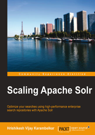 Scaling Apache Solr. Optimize your searches using high-performance enterprise search repositories with Apache Solr Hrishikesh Vijay Karambelkar - okladka książki