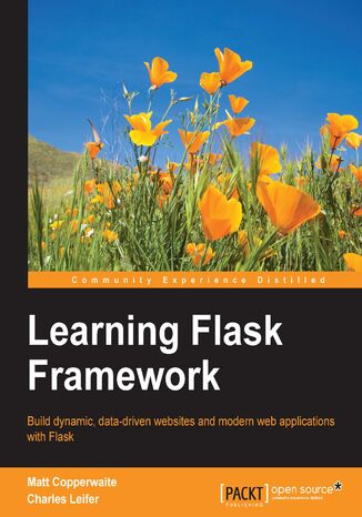 Learning Flask Framework. Build dynamic, data-driven websites and modern web applications with Flask Charles Leifer, Matthew Copperwaite - okladka książki