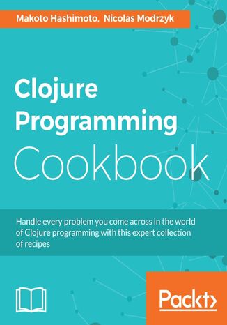 Clojure Programming Cookbook. Click here to enter text Makoto Hashimoto, Nicolas Modrzyk - okladka książki