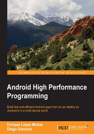Android High Performance Programming. Click here to enter text Emil Atanasov, Enrique López Manas, Diego Grancini - okladka książki