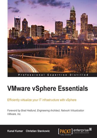 VMware vSphere Essentials. Efficiently virtualize your IT infrastructure with vSphere Kunal Kumar, Christian Stankowic - okladka książki