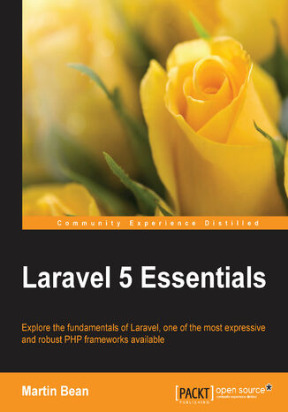 Laravel 5 Essentials. Explore the fundamentals of Laravel, one of the most expressive and robust PHP frameworks available Raphael Saunier, Martin Bean - okladka książki