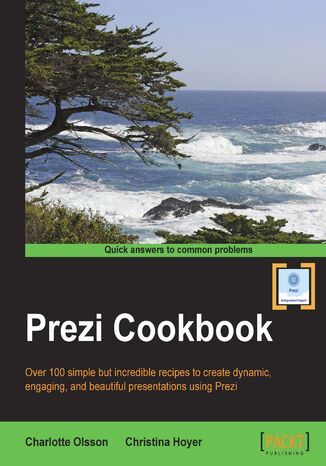 Prezi Cookbook. Over 100 simple but incredible recipes to create dynamic, engaging, and beautiful presentations using Prezi Charlotte Olsson, Christina Hojer - okladka książki