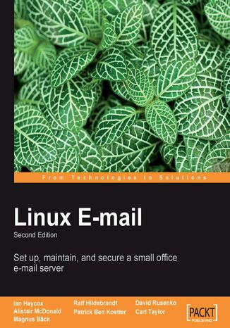 Linux Email. Set up, maintain, and secure a small office email server Alistair McDonald, Magnus Back, David Rusenko,  Carl Taylor, Patrick Ben Koetter, Ralf Hildebrandt, Ian Haycox - okladka książki
