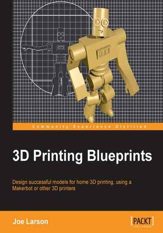 3D Printing Blueprints. Using the free open-source Blender software, anyone can design models for 3D printing. Fantastic fun and a great experience whether or not you have a 3D printer, this book is a crash course in the new technology Joe Larson - okladka książki