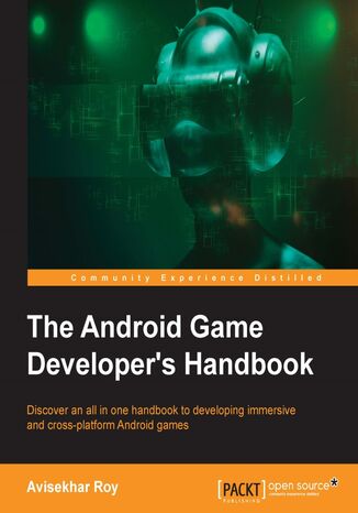 The Android Game Developer's Handbook. Click here to enter text Avisekhar Roy - okladka książki