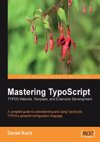 Mastering TypoScript: TYPO3 Website, Template, and Extension Development Adrian Zimmerman, Daniel Koch, Carl Hanser Verlag GmbH & Co. KG - okladka książki