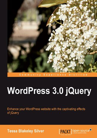 WordPress 3.0 jQuery. Enhance your WordPress website with the captivating effects of jQuery Tessa B. Silver, Matt Mullenweg - okladka książki