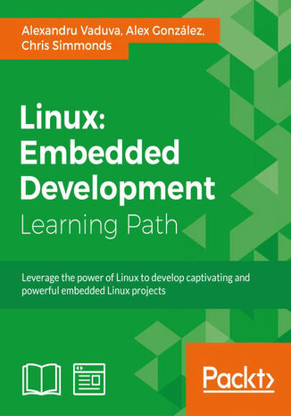 Linux: Embedded Development. Click here to enter text Alexandru Vaduva, Alex Gonzalez, Chris Simmonds - okladka książki