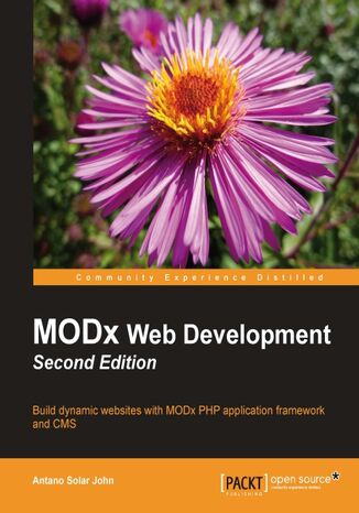 MODx Web Development. Build dynamic websites with MODx PHP application framework and CMS Antano Solar John, Ryan Thrash - okladka książki