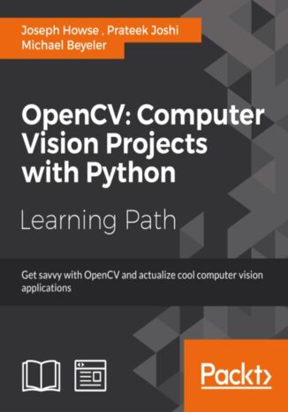 OpenCV: Computer Vision Projects with Python. Develop computer vision applications with OpenCV Michael Beyeler, Prateek Joshi, Joseph Howse - okladka książki