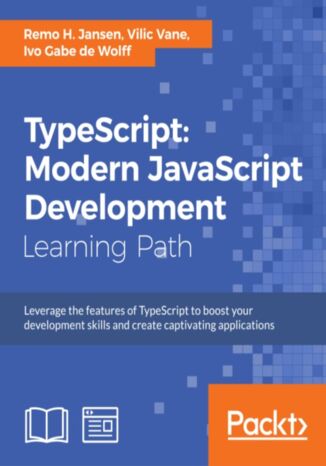 TypeScript: Modern JavaScript Development. Click here to enter text Remo H. Jansen, Vilic Vane, Ivo Gabe de Wolff - okladka książki