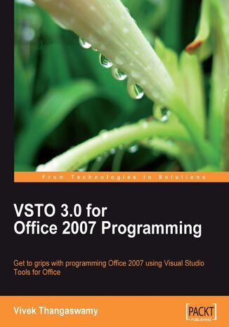 VSTO 3.0 for Office 2007 Programming. Get to grips with Programming Office 2007 using Visual Studio Tools for Office Vivek Thangaswamy - okladka książki