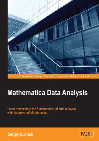 Mathematica Data Analysis. Learn and explore the fundamentals of data analysis with power of Mathematica Sergiy Suchok - okladka książki