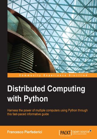 Distributed Computing with Python. Harness the power of multiple computers using Python through this fast-paced informative guide Rasheedh B, Francesco Pierfederici - okladka książki