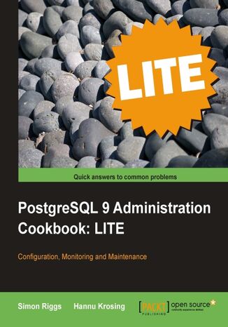 PostgreSQL 9 Administration Cookbook LITE: Configuration, Monitoring and Maintenance Hannu Krosing, Simon Riggs,  PostgreSQL - okladka książki