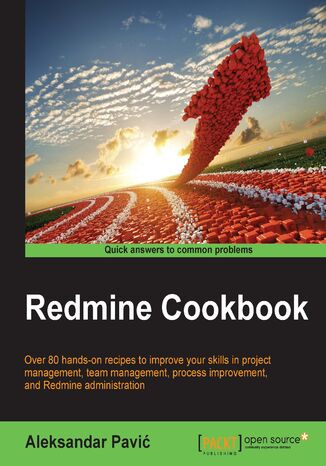 Redmine Cookbook. Over 80 hands-on recipes to improve your skills in project management, team management, process improvement, and Redmine administration Aleksandar Pavic, Shamasis Bhattacharya - okladka książki