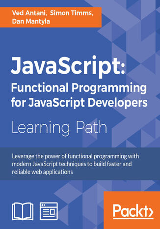 JavaScript: Functional Programming for JavaScript Developers. Functional Programming for JavaScript Developers Ved Antani, Simon Timms, Dan Mantyla - okladka książki