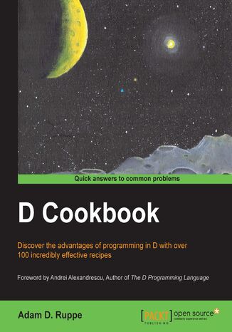 D Cookbook. Discover the advantages of programming in D with over 100 incredibly effective recipes with this book and Adam Ruppe - okladka książki