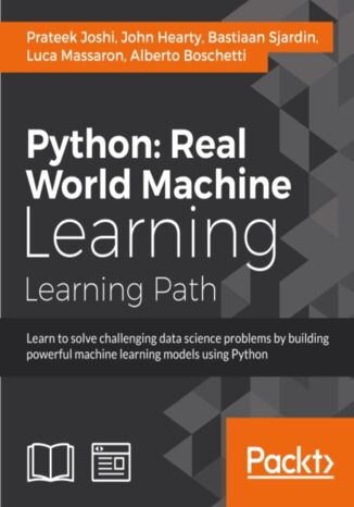 Python: Real World Machine Learning. Take your Python Machine learning skills to the next level Prateek Joshi, Luca Massaron, John Hearty, Alberto Boschetti, Bastiaan Sjardin - okladka książki
