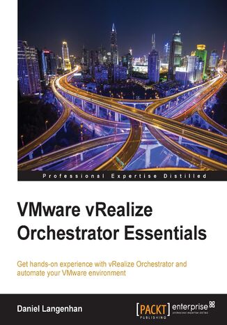 VMware vRealize Orchestrator Essentials. Get hands-on experience with vRealize Orchestrator and automate your VMware environment Daniel Langenhan - okladka książki