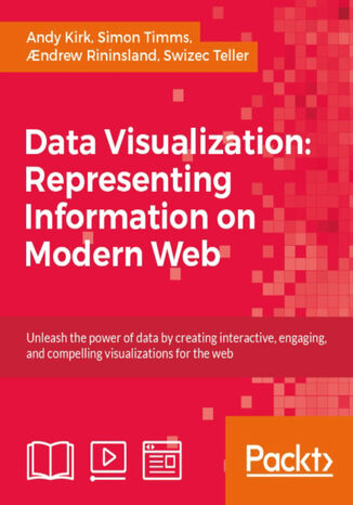 Data Visualization: Representing Information on Modern Web. Click here to enter text Simon Timms, Andy Kirk, Aendrew Rininsland, Swizec Teller - okladka książki