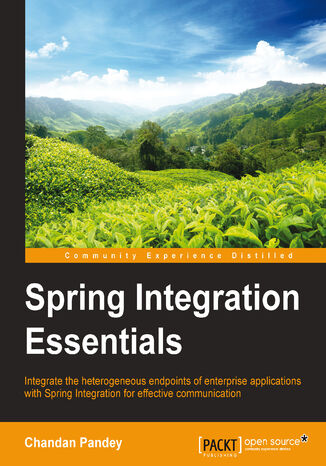 Spring Integration Essentials. Integrate the heterogeneous endpoints of enterprise applications with Spring Integration for effective communication CHANDAN K PANDEY - okladka książki